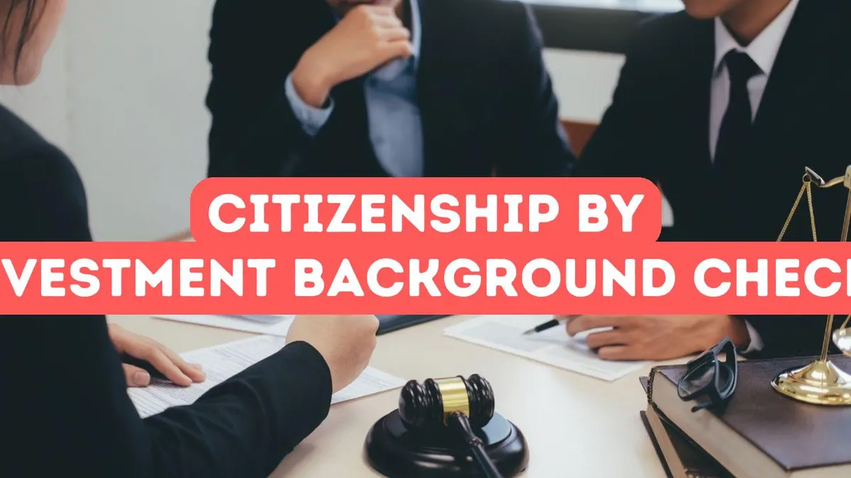 How to Navigate Citizenship by Investment Background Checks