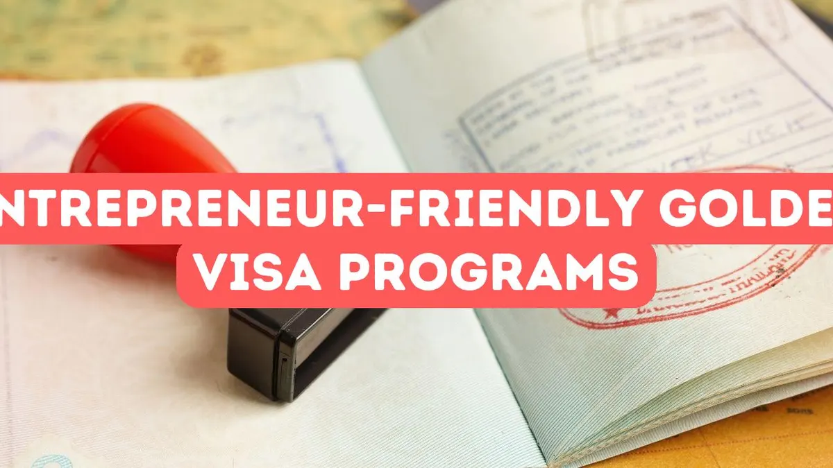 The Best Golden Visa Programs for Entrepreneurs