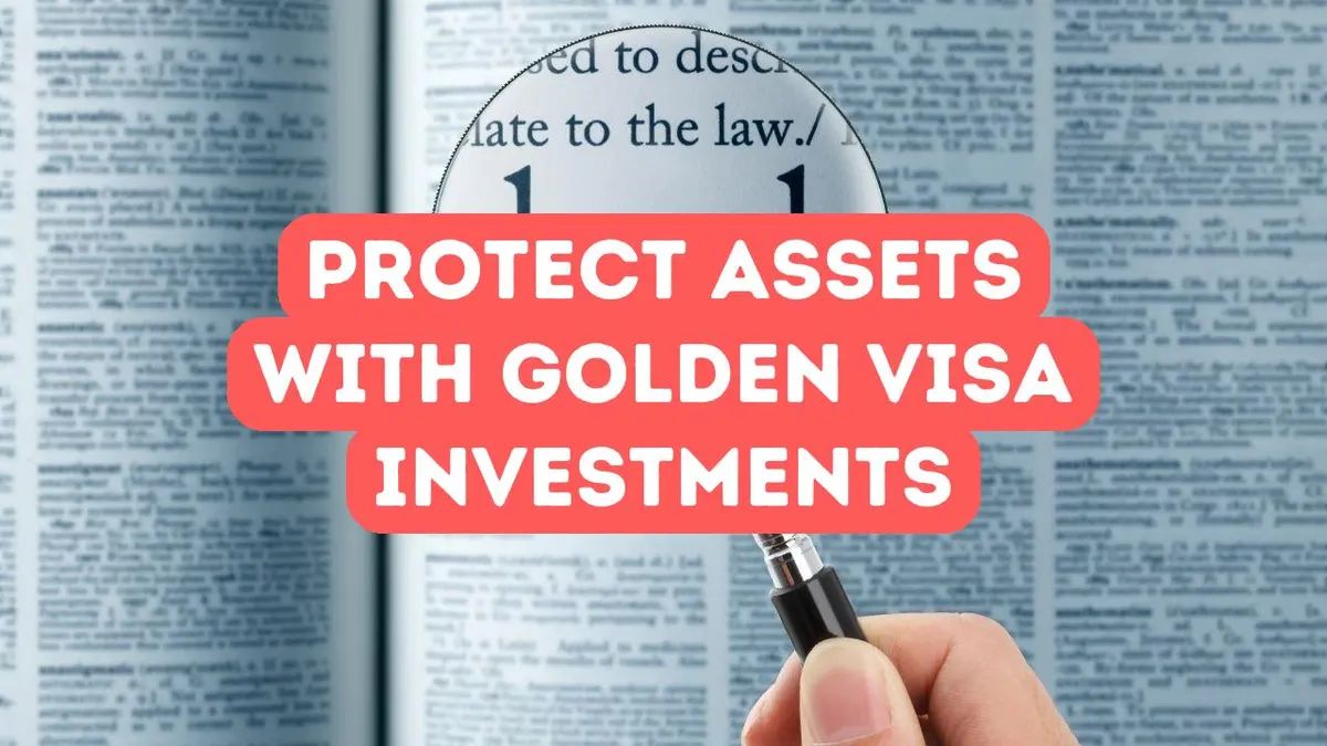Comment protéger vos actifs avec les investissements Golden Visa