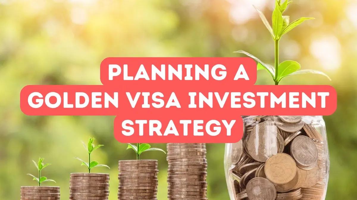 How to Plan Your Golden Visa Investment Strategy