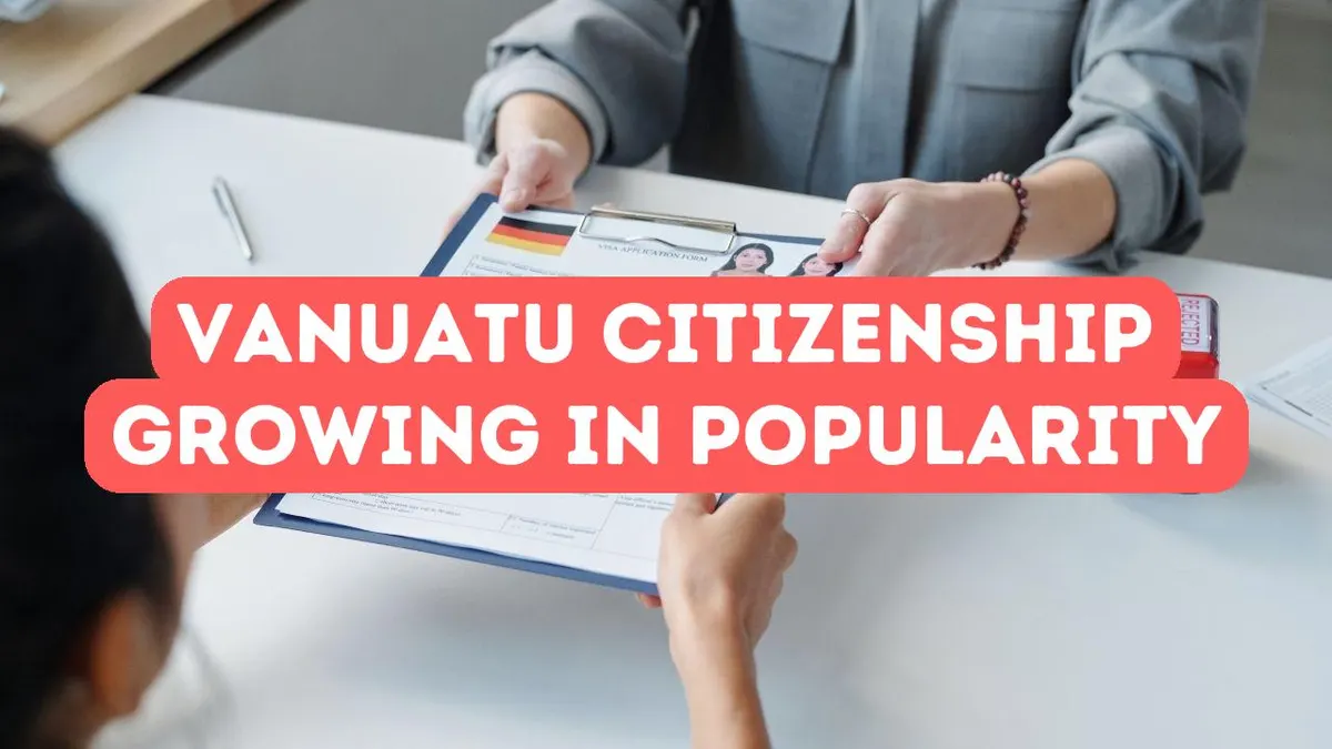 Why Vanuatu Citizenship Is Gaining Popularity